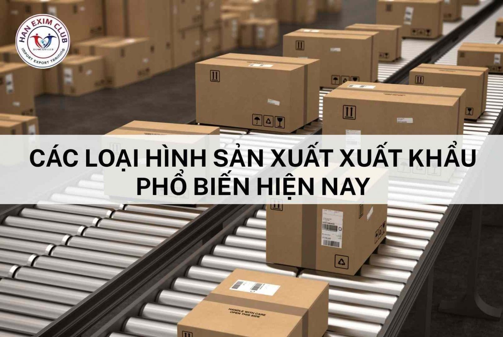 Các loại hình sản xuất xuất khẩu phổ biến hiện nay