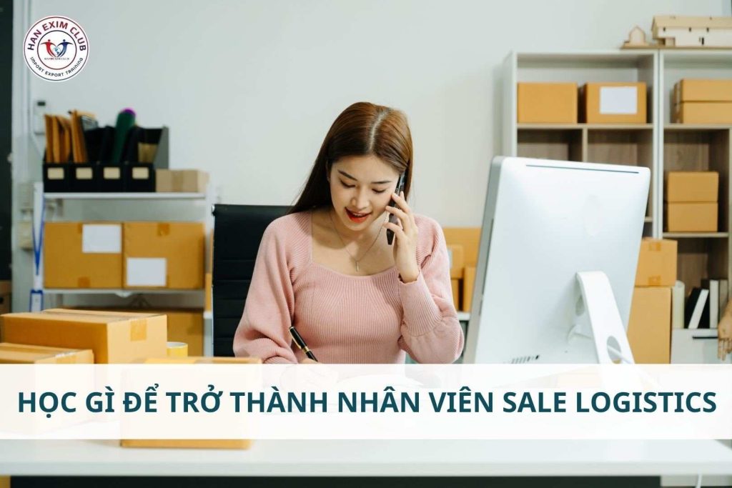Học gì để trở thành nhân viên sale logistics