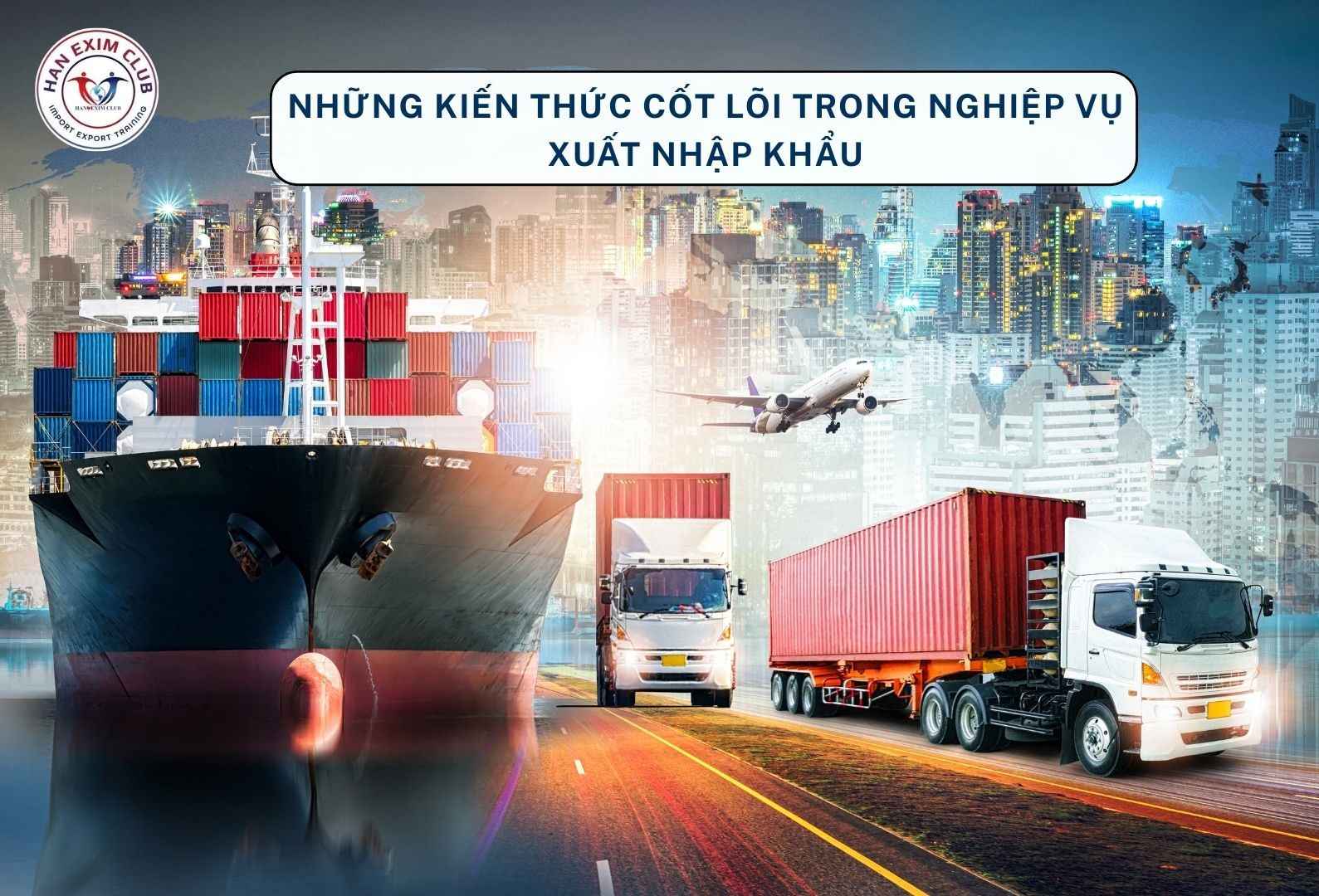 Kiến thức cốt lõi trong nghiệp vụ xuất nhập khẩu